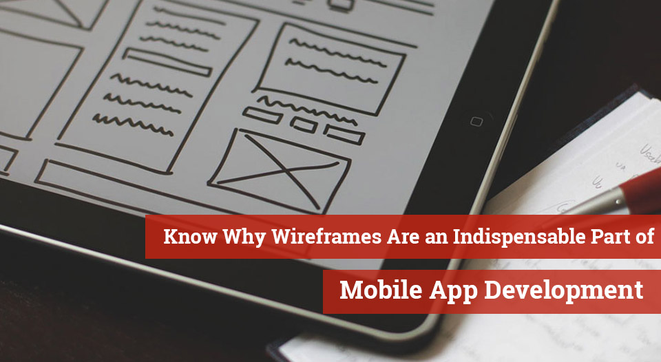 Know Why Wireframes Are an Indispensable Part of Mobile App Development