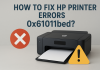 How To Fix HP Printer Errors 0x61011bed? How To Fix HP Printer Errors 0x61011bed