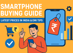 Smartphone Buying Guide Latest Prices in India & EMI Tips