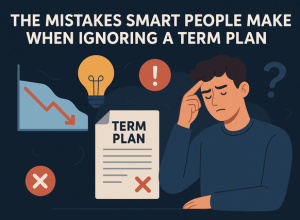 Mistakes Smart People Make When Ignoring a Term Plan