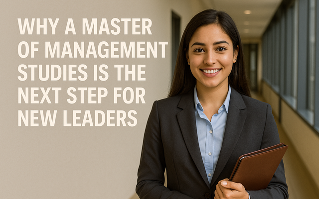 Why a Master of Management Studies is the Next Step for New Leaders Master of Management Studies is the Next Step for New Leaders