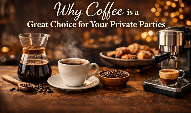 Why Coffee is a Great Choice for Your Private Parties