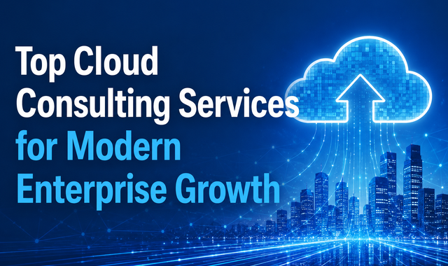 Top Cloud Consulting Services for Modern Enterprise Growth