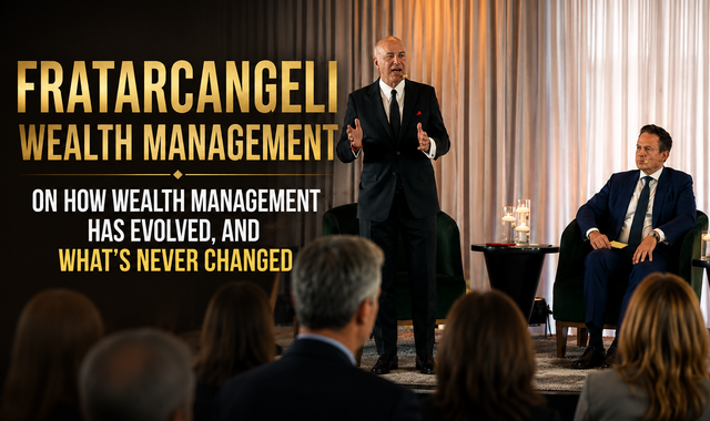 Fratarcangeli Wealth Management on How Wealth Management Has Evolved
