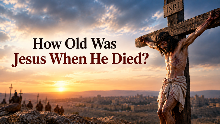How Old Was Jesus When He Died