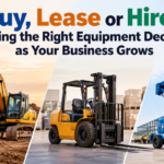Buy, Lease or Hire Making the Right Equipment Decision as Your Business Grows
