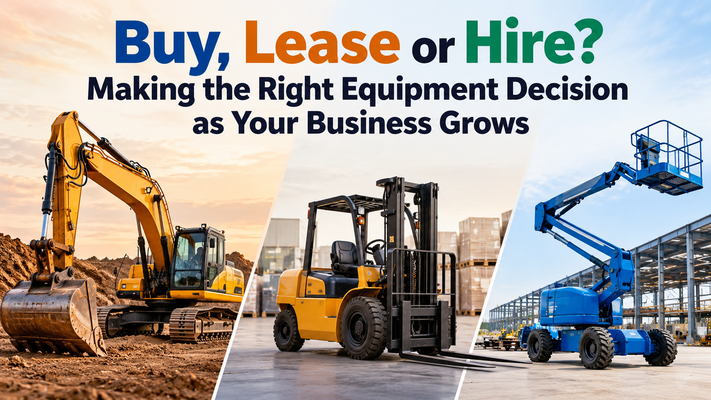 Buy, Lease or Hire Making the Right Equipment Decision as Your Business Grows